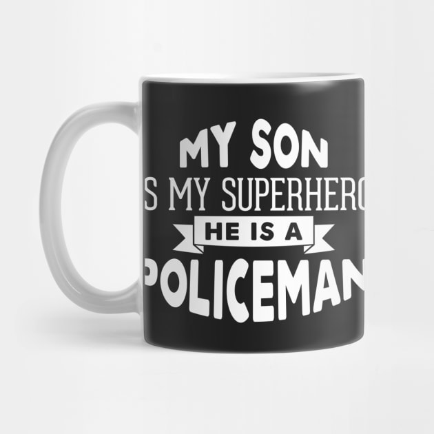 My Son is My Superhero, He is a Policeman by ThreadsMonkey